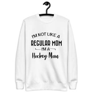 I'm Not Like A Regular Mom I'm A Hockey Mom Sweatshirt